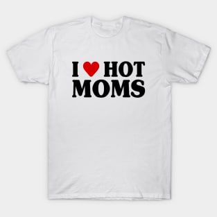 I Love Hot Moms T-Shirt